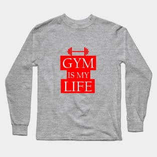 Gym is my Life Long Sleeve T-Shirt